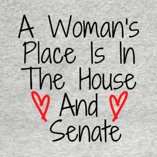 a woman's place is in the house and senate T-Shirt